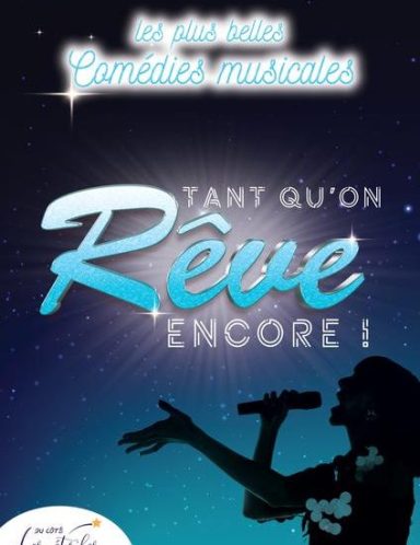 Tant Qu'on Rêve Encore spectacle comédie musicale danse chansons magie humour artistes